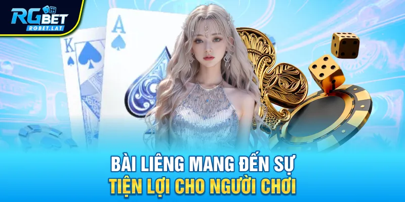 Bài liêng mang đến sự tiện lợi cho người chơi 
